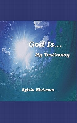 God Is... My Testimony by Hickman, Sylvia