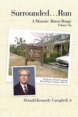 Surrounded...Run: A Memoir-Baton Rouge, Volume Six by Campbell, Donald K.