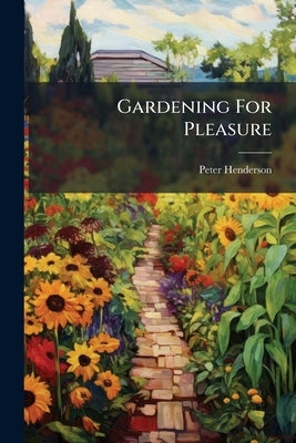 Gardening For Pleasure by Henderson, Peter