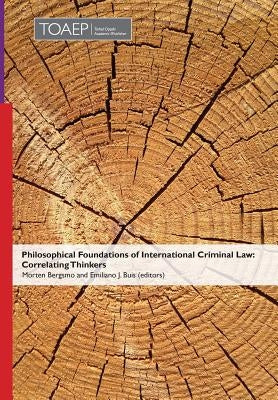 Philosophical Foundations of International Criminal Law: Correlating Thinkers by Bergsmo, Morten