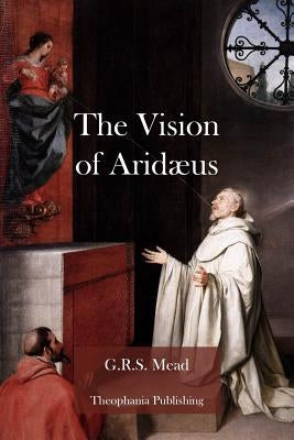 The Vision of Aridæus by Mead, G. R. S.