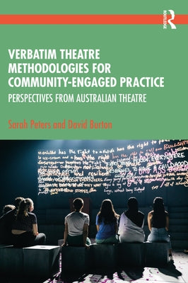 Verbatim Theatre Methodologies for Community Engaged Practice: Perspectives from Australian Theatre by Peters, Sarah