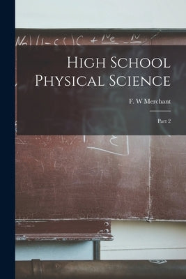 High School Physical Science: Part 2 by Merchant, F. W.