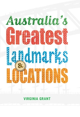 Australia's Greatest Landmarks & Locations by Grant, Virginia