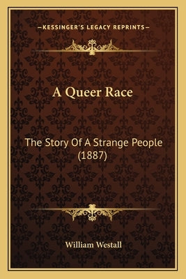 A Queer Race: The Story Of A Strange People (1887) by Westall, William