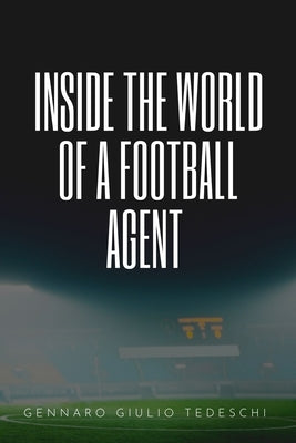 Inside the World of a Football Agent by Tedeschi, Gennaro Giulio