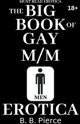 The BIG BOOK of Gay M/M Erotica by Pierce, B. B.