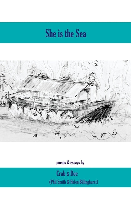 She is the Sea: a poetry pamphlet with one shoreline essay and one riverbank essay by Smith, Phil