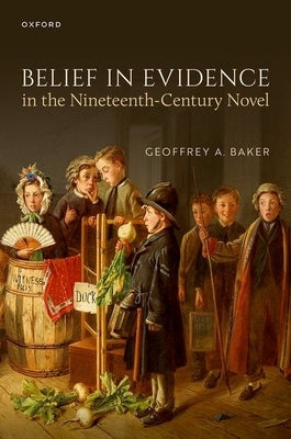 Belief in Evidence in the Nineteenth-Century Novel by Baker, Geoffrey A.
