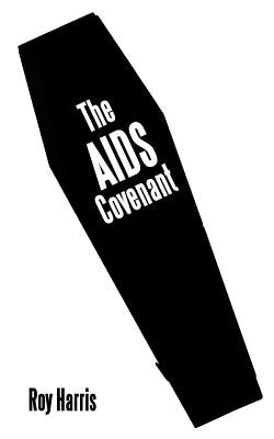 The AIDS Covenant by Harris, Roy