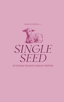 Single Seed by Dreyer, Jemma Valerie Harley