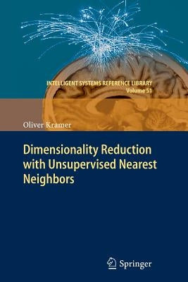 Dimensionality Reduction with Unsupervised Nearest Neighbors by Kramer, Oliver