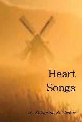 Heart Songs by Walker, Katherine K.