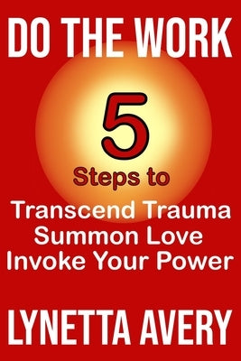 Do the Work: 5 Steps to Transcend Trauma, Summon Love and Invoke Your Power by Siedler, Mark