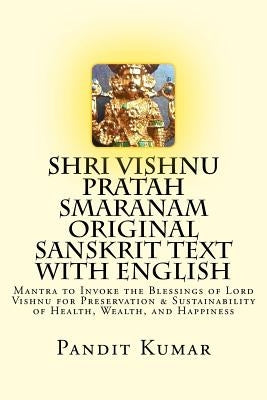 Shri Vishnu Pratah Smaranam Original Sanskrit Text with English: Mantra to Invoke the Blessings of Lord Vishnu for Preservation & Sustainability of He by Kumar, Pandit
