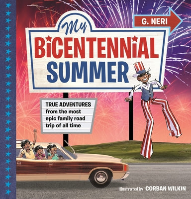 My Bicentennial Summer: True Adventures from the Most Epic Family Road Trip of All Time by Neri, G.