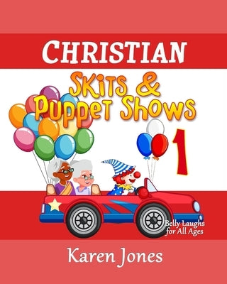 Christian Skits & Puppet Shows: Belly Laughs for All Ages by Jones, Karen