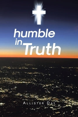 humble in Truth by Day, Allister