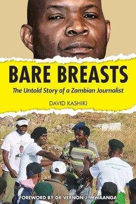 Bare Breasts: The Untold Story of a Zambian Journalist by Kashiki, David