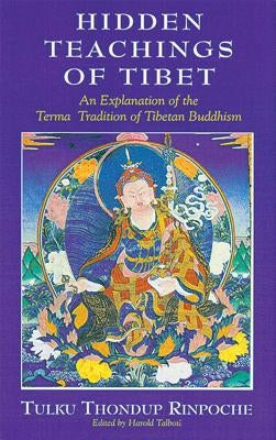 Hidden Teachings of Tibet: An Explanation of the Terma Tradition of Tibetan Buddhism by Thondup