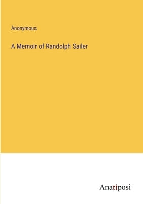 A Memoir of Randolph Sailer by Anonymous