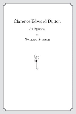 Clarence Edward Dutton: An Appraisal by Stegner, Wallace