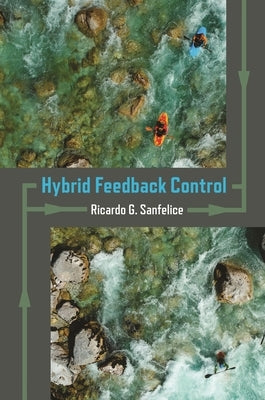 Hybrid Feedback Control by Sanfelice, Ricardo G.