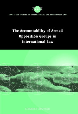 Accountability of Armed Opposition Groups in International Law by Zegveld, Liesbeth