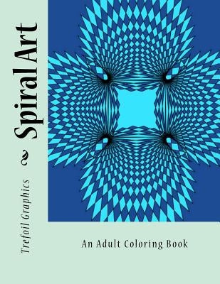 Spiral Art: An Adult Coloring Book by Trefoil Graphics