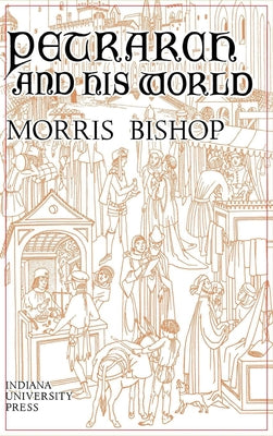 Petrarch and His World by Bishop, Morris