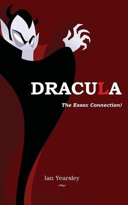 Dracula - the Essex Connection! by Yearsley, Ian