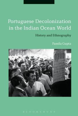 Portuguese Decolonization in the Indian Ocean World: History and Ethnography by Gupta, Pamila
