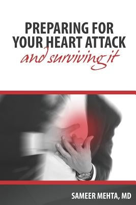Preparing for your heart attack: ...and surviving it. by Mehta MD, Sameer