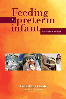Feeding the Preterm Infant: A Practical Handbook by Dr Cheah Fook Choe