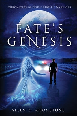 Fate's Genesis: Chronicles of Gods' Chosen Warriors by Moonstone, Allen B.