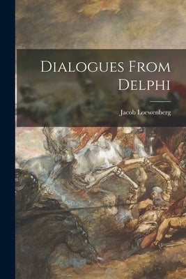 Dialogues From Delphi by Loewenberg, Jacob