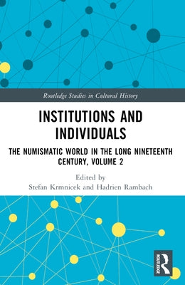 Institutions and Individuals: The Numismatic World in the Long Nineteenth Century, Volume 2 by Krmnicek, Stefan