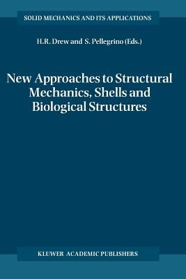 New Approaches to Structural Mechanics, Shells and Biological Structures by Drew, Horace R.
