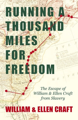 Running a Thousand Miles for Freedom - The Escape of William and Ellen Craft from Slavery: With an Introductory Chapter by Frederick Douglass by Craft, William