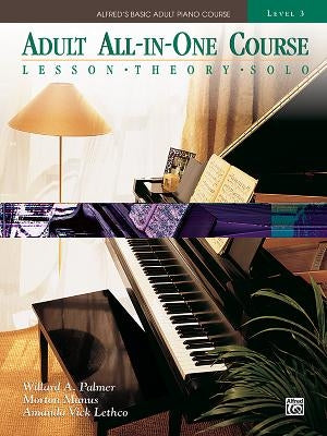 Alfred's Basic Adult All-In-One Course, Bk 3: Lesson * Theory * Solo, Comb Bound Book by Palmer, Willard A.