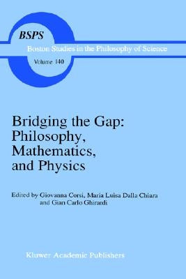 Bridging the Gap: Philosophy, Mathematics, and Physics: Lectures on the Foundations of Science by Corsi, Giovanna