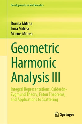 Geometric Harmonic Analysis III: Integral Representations, Calderón-Zygmund Theory, Fatou Theorems, and Applications to Scattering by Mitrea, Dorina