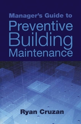 Manager's Guide to Preventive Building Maintenance by Cruzan, Ryan