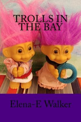 Trolls in the bay by Walker, Elena-E
