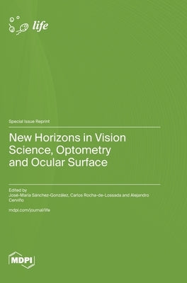 New Horizons in Vision Science, Optometry and Ocular Surface by Sánchez-González, José-María