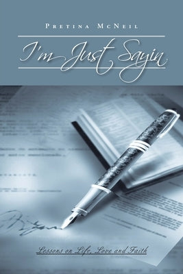 I'm Just Sayin: Lessons on Life, Love and Faith by McNeil, Pretina