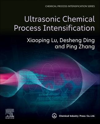 Ultrasonic Chemical Process Intensification by Lu, Xiaoping