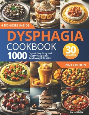 Dysphagia Cookbook: 1000 Days of Easy, Tasty, and Healthy Recipes for Swallowing Difficulties: Ready in Under 30 Minutes Includes a 30-Day by Mallin, Rachel