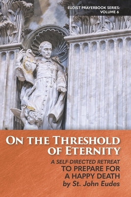 On the Threshold of Eternity: A Self-Directed Retreat to Prepare for a Happy Death by Merton, Thomas