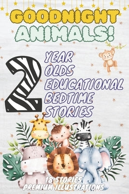Goodnight Animals: 2-Year-Old's Educational Bedtime Stories with Premium Illustrations: Fun Animal Actions to Enchant and Engage Toddlers by M, Ciprian